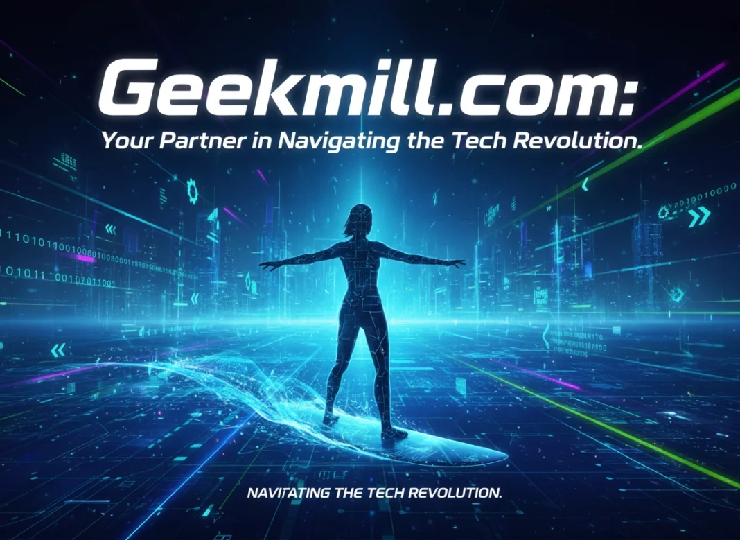 Geekmill.com: Your Partner in Navigating the Tech Revolution