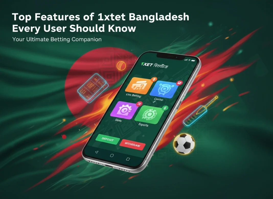 Top Features of 1xbet Bangladesh to Know
